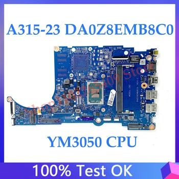Высококачественная Материнская Плата DA0Z8EMB8C0 Для ноутбука Acer Aspier A315-23 A315-23G Материнская Плата С процессором YM3050 100% Полностью Работает Хорошо